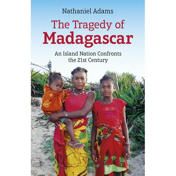 The Tragedy of Madagascar : An Island Nation Confronts the 21st Century (Paperback)
