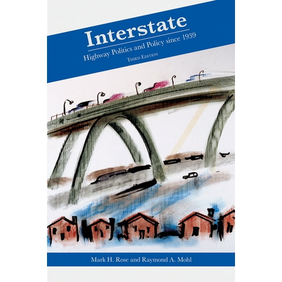 Interstate: Highway Politics and Policy Since 1939, (Paperback)