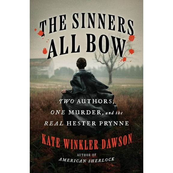 The Sinners All Bow: Two Authors, One Murder, and the Real Hester Prynne, (Hardcover)