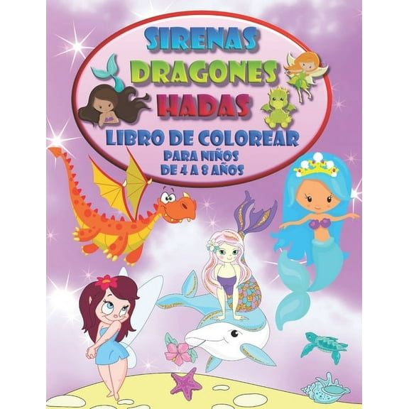 Sirenas Dragones Hadas - Libro de colorear para niÃ±os de 4 a 8 aÃ±os: Conoce nuevos amigos mÃ¡gicos, (Paperback)