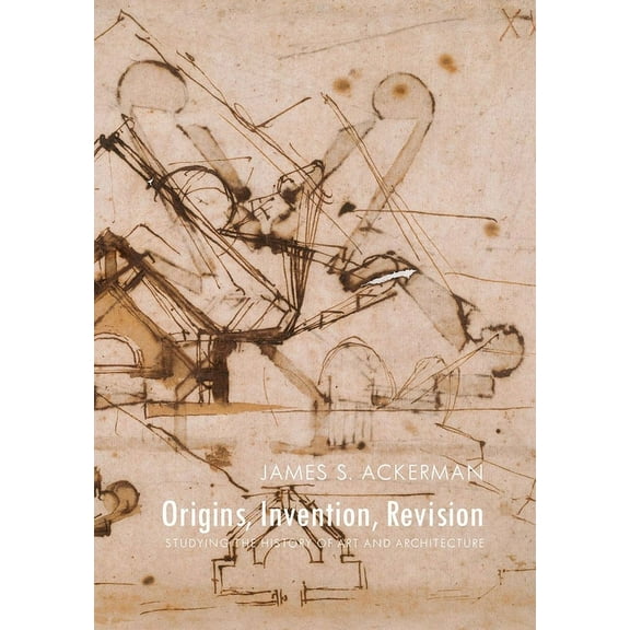 Origins, Invention, Revision : Studying the History of Art and Architecture (Hardcover)