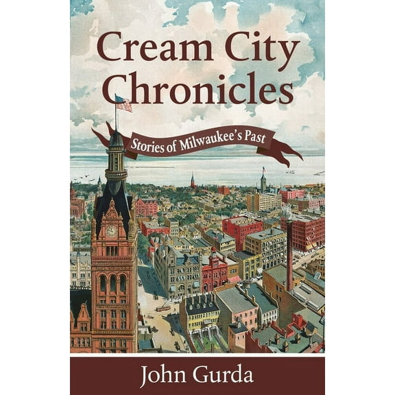 Cream City Chronicles: Stories of Milwaukee's Past, (Paperback)