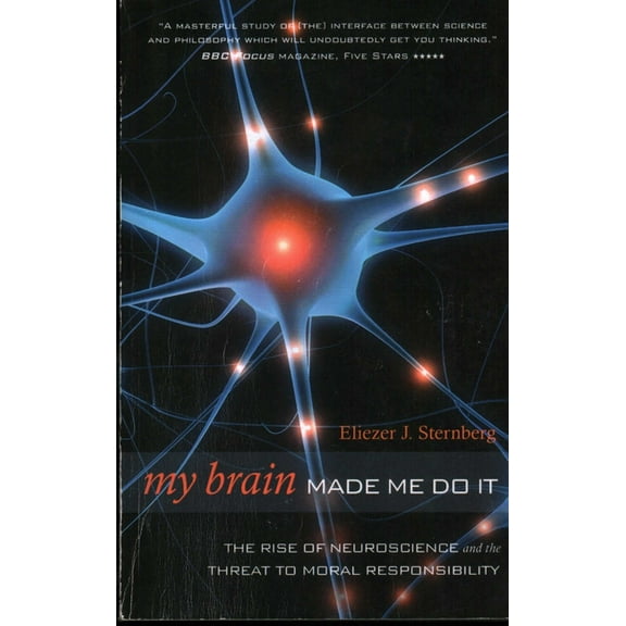 My Brain Made Me Do It: The Rise of Neuroscience and the Threat to Moral Responsibility, (Paperback)