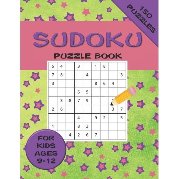 Sudoku Puzzle Book For Kids ages 9-12 150 Puzzles: A 150 Sudoku Puzzle Book For Teens And Kids Ages 9-12, (Paperback)