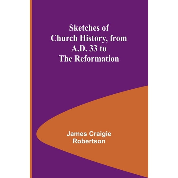 Sketches of Church History, from A.D. 33 to the Reformation, (Paperback)