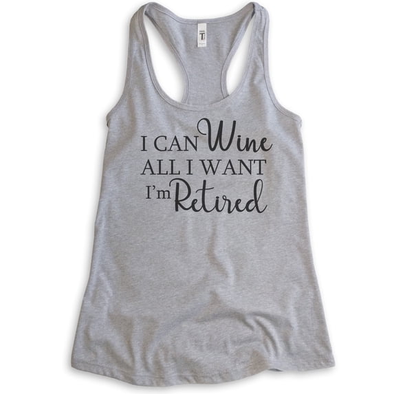 I Can Wine All I Want I'm Retired Tank Top, Ladies Racerback Tank Top, Retired Tank Retiree Retirement Tank, Heather Gray, XX-Large