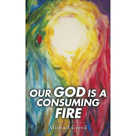 Our God Is a Consuming Fire (Paperback)