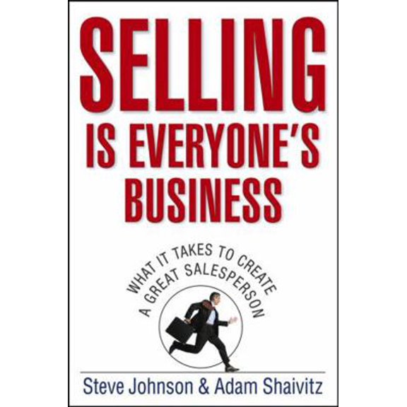 Pre-Owned Selling Is Everyone's Business: What It Takes to Create a Great Salesperson (Hardcover) 0471776734 9780471776734