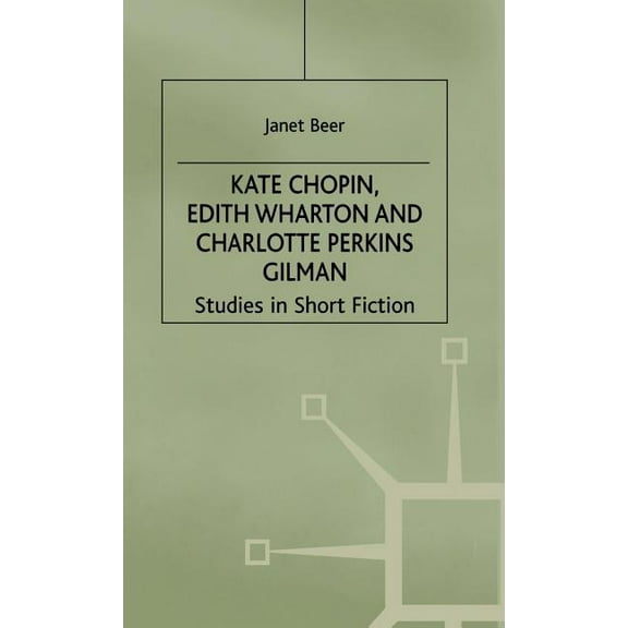 Kate Chopin, Edith Wharton and Charlotte Perkins Gilman: Studies in Short Fiction, (Hardcover)