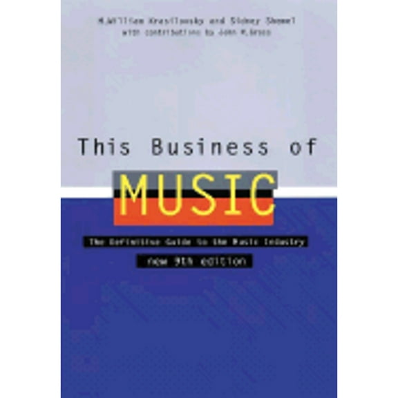 Pre-Owned This Business of Music: The Definitive Guide to the Music Industry, Ninth Edition (Book only) (Hardcover) 0823077284 9780823077281