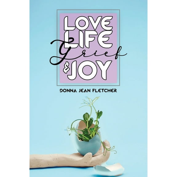 Love, Life, Grief and Joy, (Paperback)