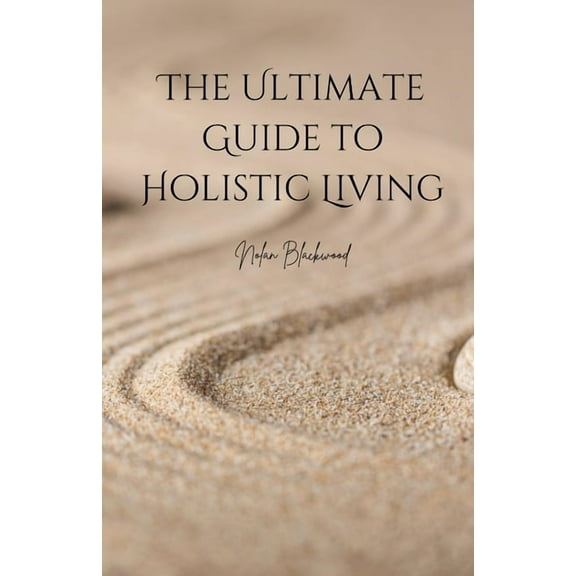 The Ultimate Guide to Holistic Living, (Paperback)