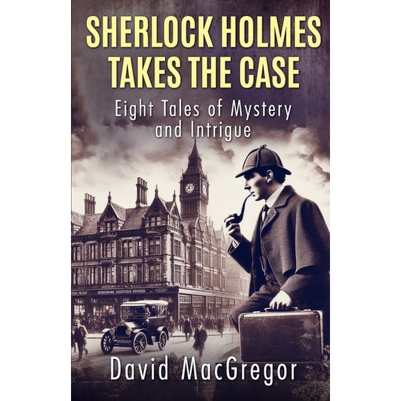 Sherlock Holmes Takes The Case: Eight Tales of Mystery and Intrigue, (Paperback)