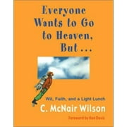 Everyone Wants to Go to Heaven, But...: Wit, Faith, and a Light Lunch, Used [Paperback]