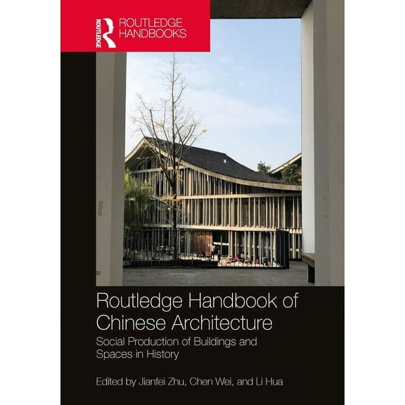 Routledge Handbook of Chinese Architecture: Social Production of Buildings and Spaces in History, (Hardcover)