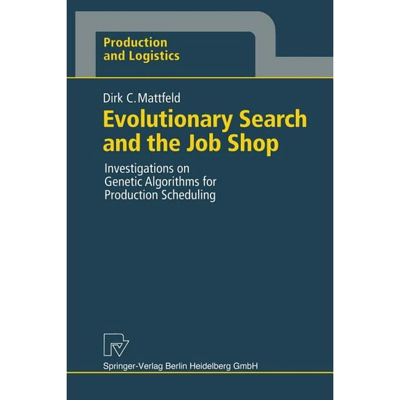 Production and Logistics Evolutionary Search and the Job Shop: Investigations on Genetic Algorithms for Production Scheduling, (Paperback)