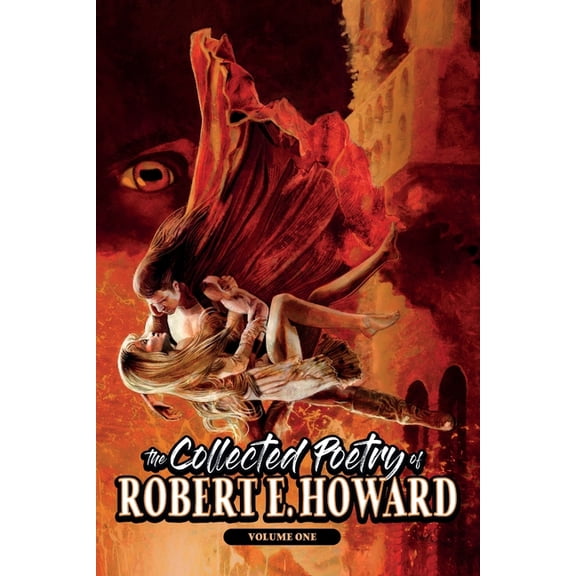 The Collected Poetry of Robert E. Howard The Collected Poetry of Robert E. Howard, Volume 1, Book 6, (Paperback)