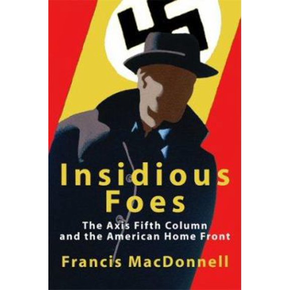 Pre-Owned Insidious Foes: The Axis Fifth Column and the American Home Front (Paperback) 1592284914 9781592284917