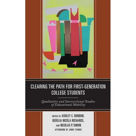 Clearing the Path for First-Generation College Students: Qualitative and Intersectional Studies of Educational Mobility, (Paperback)