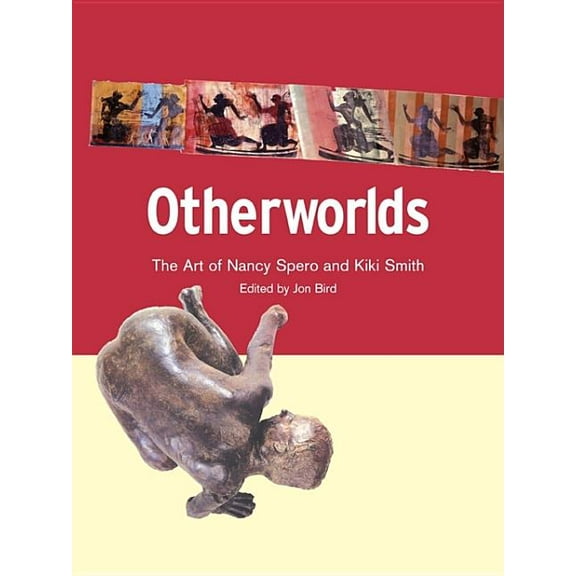Otherworlds : The Art of Nancy Spero and Kiki Smith (Paperback)