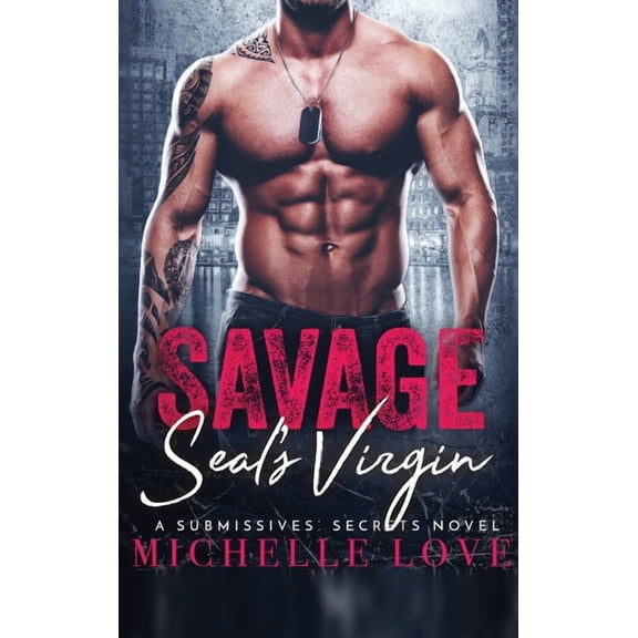 A Submissives' Secrets Novel Savage SEAL's Virgin: A Military Romance, Book 3, (Hardcover)