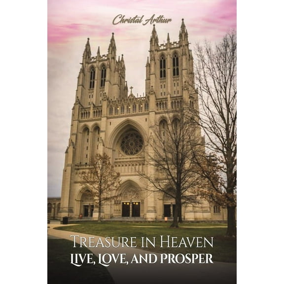 Treasure in Heaven: Live, Love, and Prosper, (Paperback)