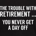 thumbnail image 3 of CafePress - The Trouble With Retirement Dark T Shirt - Men's Classic Graphic Cotton T-Shirt, 3 of 4