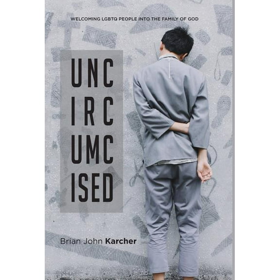 Uncircumcised: Welcoming LGBTQ people into the Family of God, (Hardcover)
