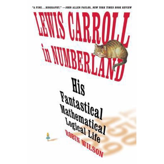 Pre-Owned Lewis Carroll in Numberland: His Fantastical Mathematical Logical Life: An Agony in Eight Fits (Paperback) 0393304523 9780393304527