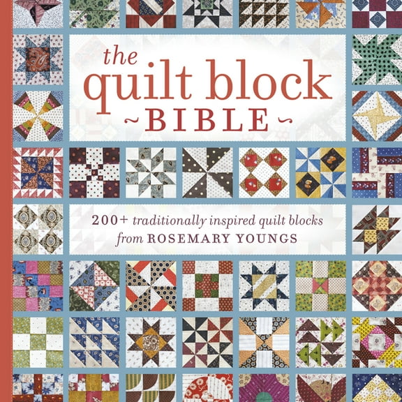 The Quilt Block Bible: 200  Traditionally Inspired Quilt Blocks from Rosemary Youngs, (Paperback)