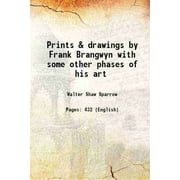 Prints & drawings by Frank Brangwyn with some other phases of his art 1919 [Hardcover]