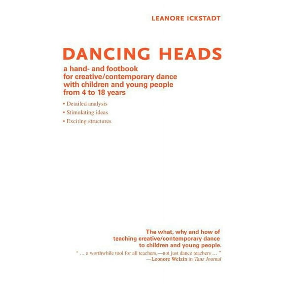Dancing Heads: A Hand- And Footbook for Creative/Contemporary Dance with Children and Young People from 4 to 18 Years, (Paperback)