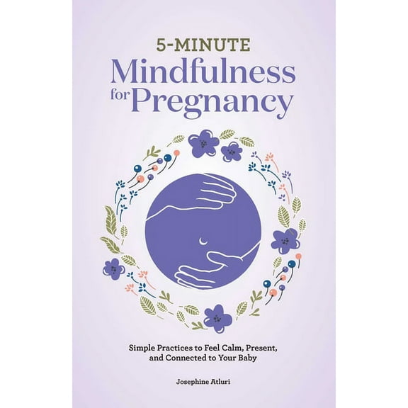 5-Minute Mindfulness for Pregnancy : Simple Practices to Feel Calm, Present, and Connected to Your Baby (Paperback)