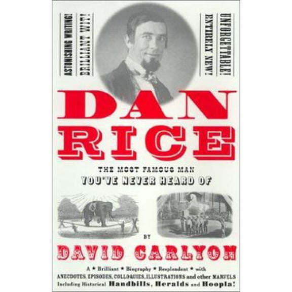 Pre-Owned Dan Rice: The Most Famous Man You've Never Heard of (Hardcover) 1891620576 9781891620577