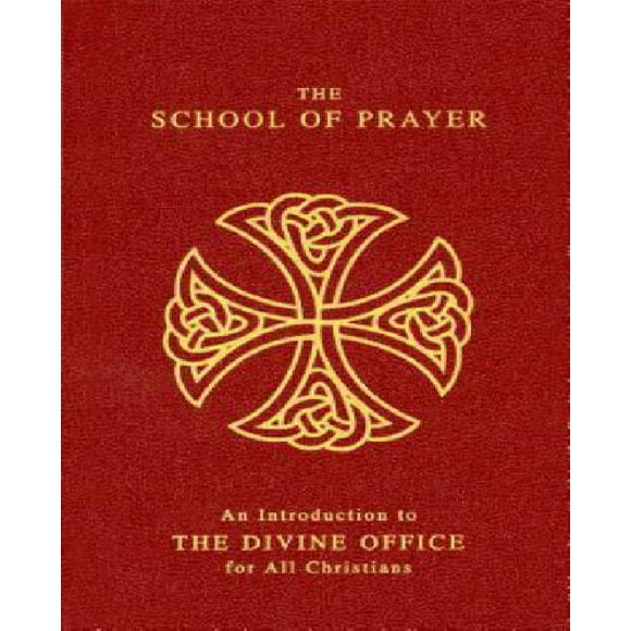 The School of Prayer: An Introduction to the Divine Office for All Christians