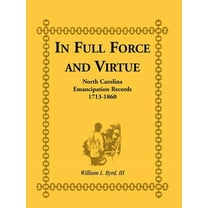 In Full Force and Virtue: North Carolina Emancipation Records, 1713-1860 (Paperback)