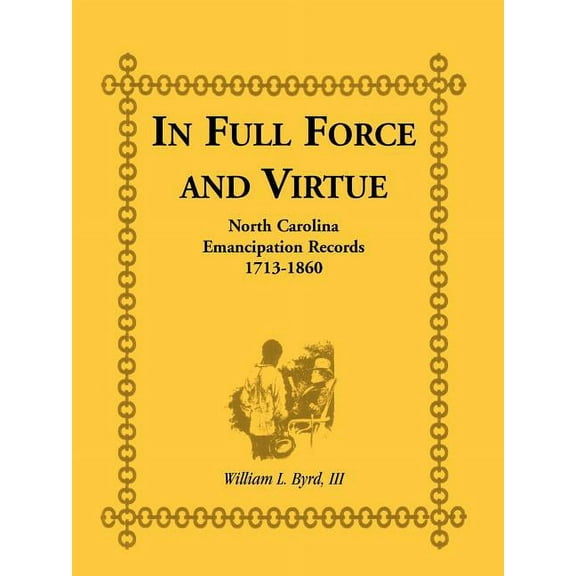 In Full Force and Virtue: North Carolina Emancipation Records, 1713-1860 (Paperback)