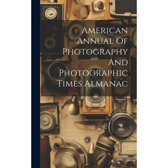 American Annual Of Photography And Photographic Times Almanac (Hardcover)
