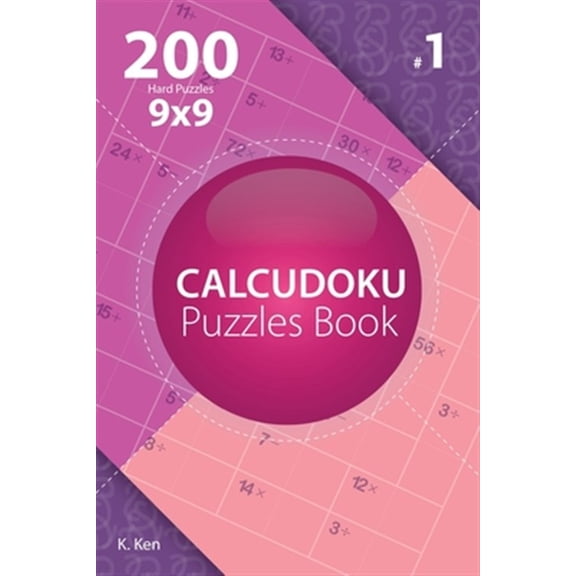Hard: Calcudoku - 200 Hard Puzzles 9x9 (Volume 1) (Paperback)