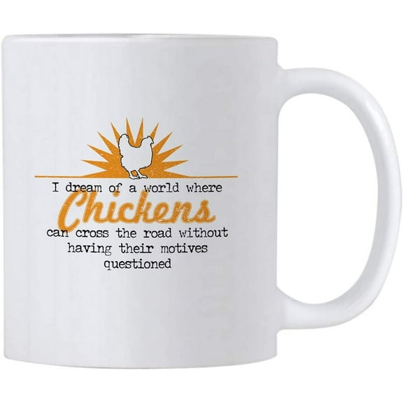 Farm Gifts for Chicken Lovers. I Dream Of A World Where Chickens Can Cross The Road 11 oz Mug. Funny Cup for Chicken Mom or Dad.
