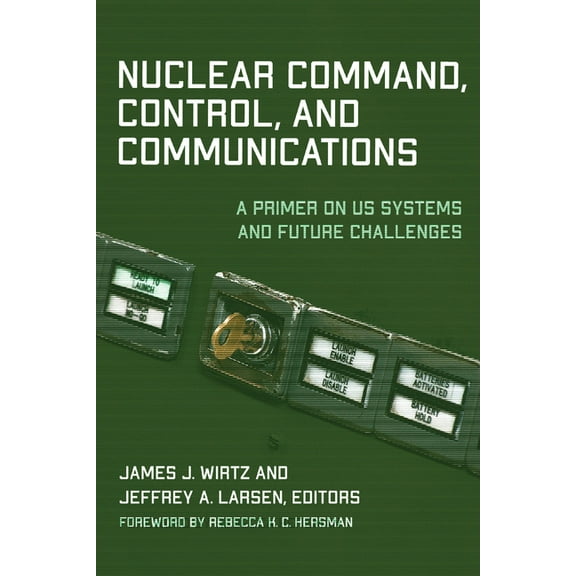 Nuclear Command, Control, and Communications: A Primer on US Systems and Future Challenges, (Paperback)