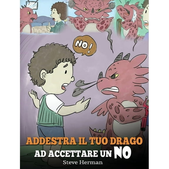 My Dragon Books Italiano Addestra il tuo drago ad accettare un NO: (Train Your Dragon To Accept NO) Una simpatica storia per bambini, per educarl, Book 7, (Hardcover)