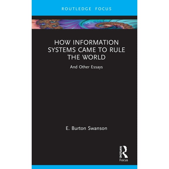 Routledge Focus on It & Society How Information Systems Came to Rule the World: And Other Essays, (Hardcover)