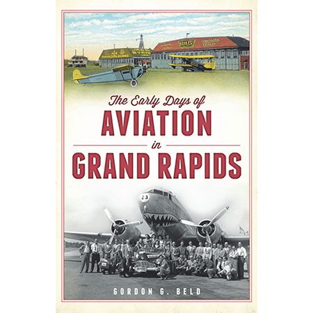 THE EARLY DAYS OF AVIATION IN GRAND RAPIDS