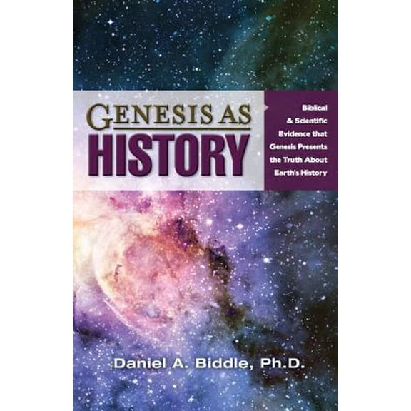 Pre-Owned Genesis as History: Biblical & Scientific Evidence That Genesis Presents the Truth about Earth's (Paperback) by Daniel A Biddle