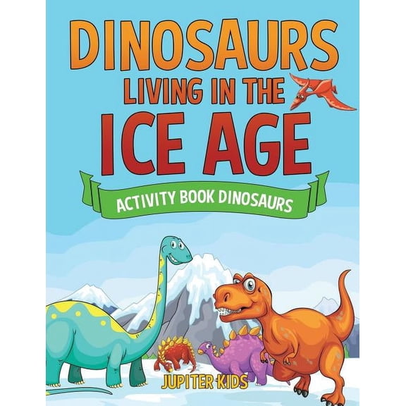 Dinosaurs Living in the Ice Age - Activity Book Dinosaurs, (Paperback)