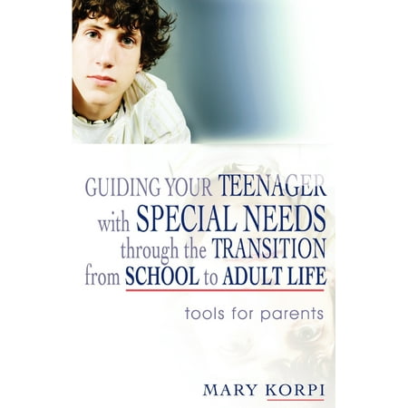 Guiding Your Teenager with Special Needs Through the Transition from School to Adult Life : Tools for (Best Special Needs Schools)