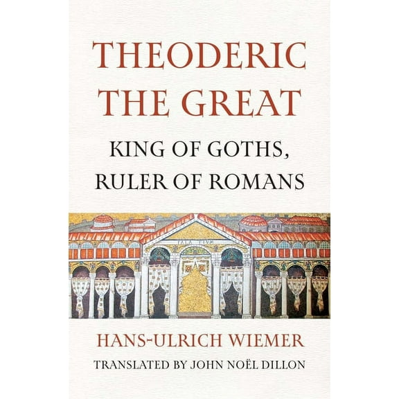 Theoderic the Great: King of Goths, Ruler of Romans, (Paperback)