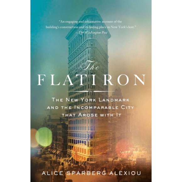 Le Flatiron, le Point de Repère de New York et la Ville Incomparable Qui S'Est Levée avec Lui