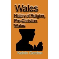 Wales: History of Religion, Pre-Christian Wales, (Paperback)